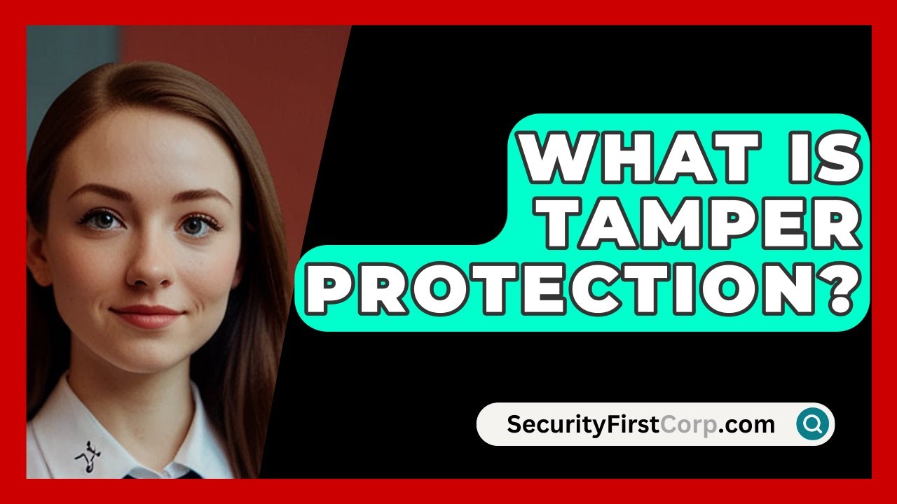 What Is Tamper Protection? - SecurityFirstCorp.com