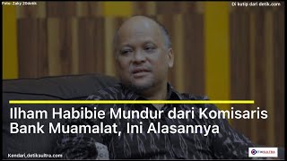 Ilham Habibie Mundur dari Komisaris Bank Muamalat, Ini Alasannya