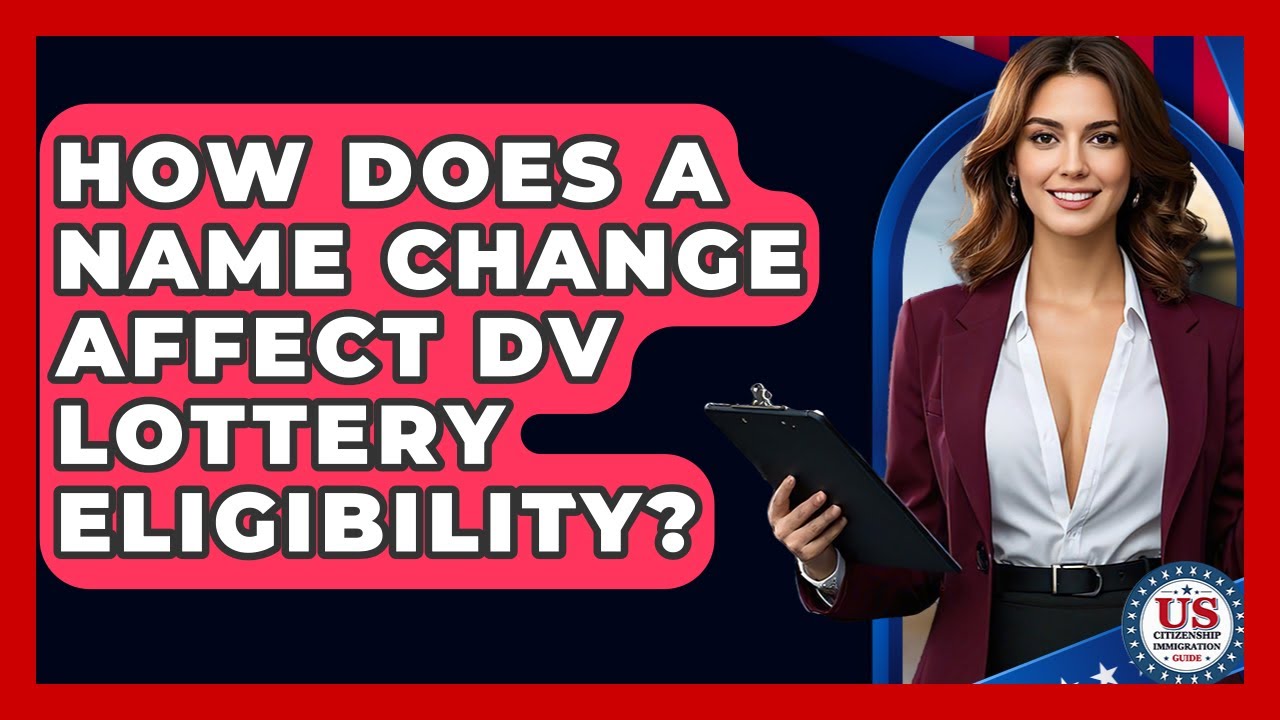 How Does A Name Change Affect DV Lottery Eligibility? - US Citizenship Immigration Guide