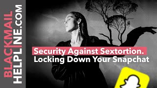 Full Security Against Sextortion: Locking Down Your Snapchat Guide