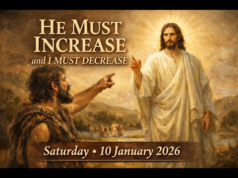 He must increase and I must decrease- Saturday 10th January 2026