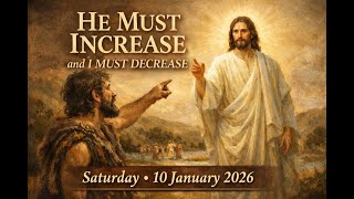 He must increase and I must decrease- Saturday 10th January 2026