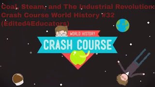 Coal, Steam, and The Industrial Revolution: Crash Course World History #32 (Edited4Educators)
