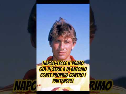 Video NAPOLI-LECCE QUANDO ANTONIO CONTE A 20 ANNI FECE IL SUO PRIMO GOL IN SERIE A AGLI AZZURRI 1989-90