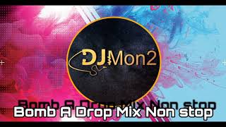 Bomb A Drop Mix Non stop DJ Mon2