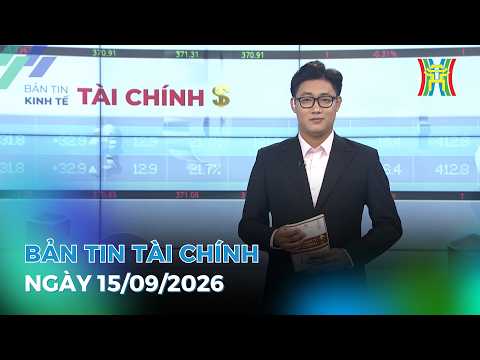 🔴 Bản tin Kinh tế - Tài chính ngày 15/09/2026 | Tin tức tài chính, kinh tế mới nhất