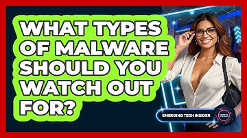 What Types Of Malware Should You Watch Out For? - Emerging Tech Insider