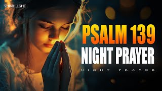 Psalm 139 Powerful Prayer | Lord, You Have Searched Me and You Know Me | Night Prayer