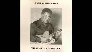 Eddie "Guitar" Burns - Treat Me Like I Treat You [FA]