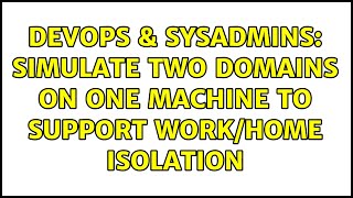 DevOps & SysAdmins: Simulate two domains on one machine to support work/home isolation