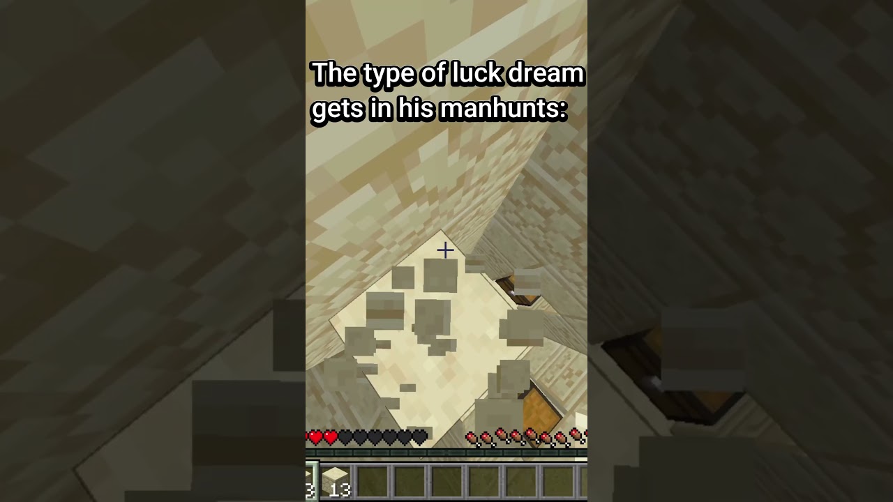 The type of luck dream gets in his manhunts: