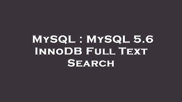 MySQL : MySQL 5.6 InnoDB Full Text Search