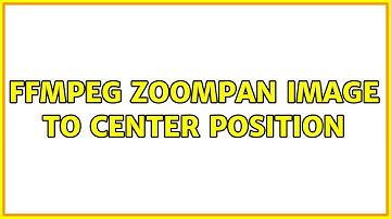 FFMPEG Zoompan Image to Center Position