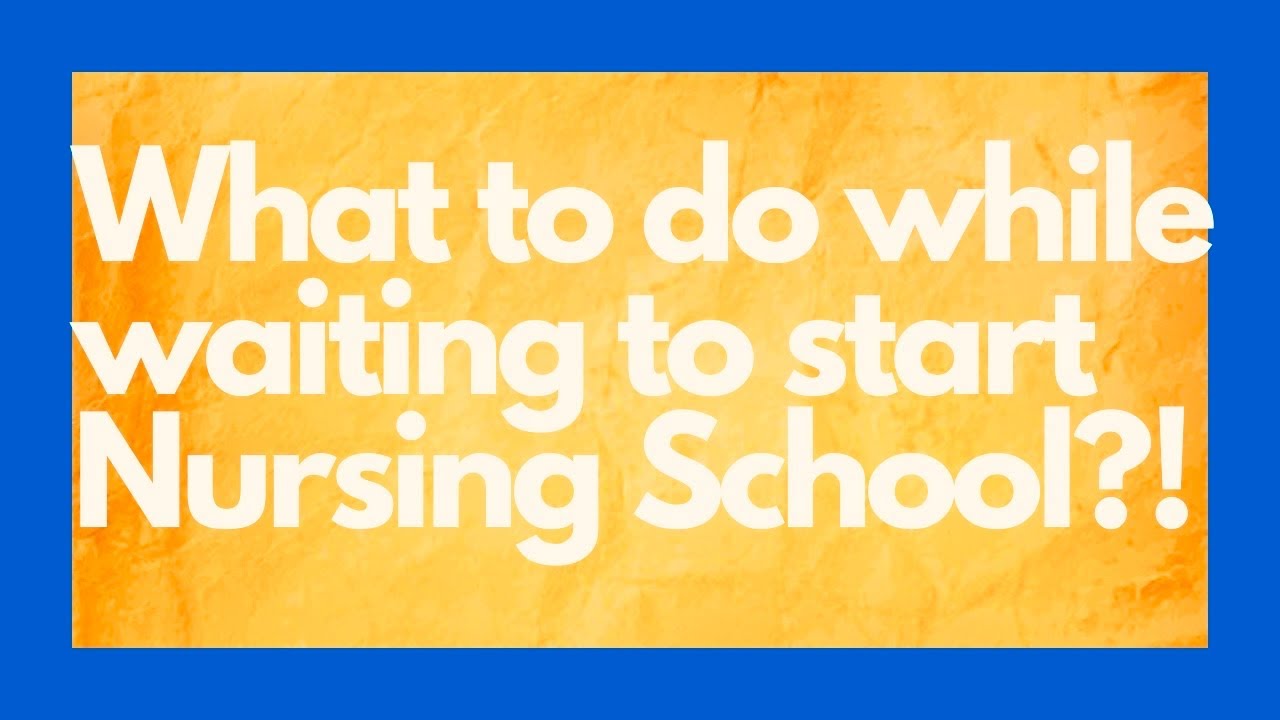 waiting-to-start-nursing-school-what-to-do-while-waiting-youtube