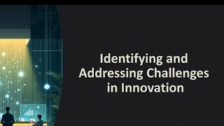 Identifying and Addressing challenges in innovation