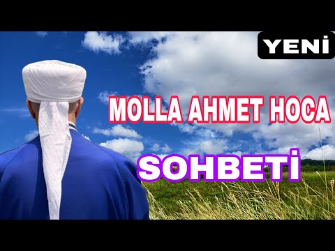 MOLLA AHMET HOCA  YENİ SOHBETLERİ