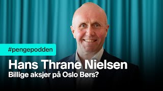#pengepodden - Hans Thrane Nielsen: Billige aksjer på Oslo Børs?