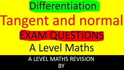 Tangent and normal Exam questions - A level maths