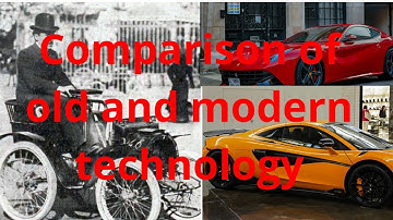 Comparison of old technology and modern technology