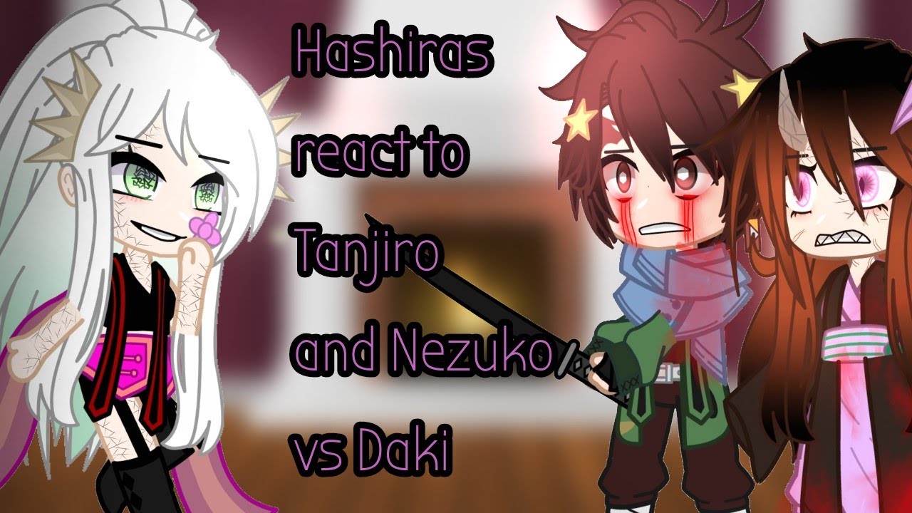 ||•Hashiras react to Tanjiro and Nezuko vs Daki•|| Part 1 ||