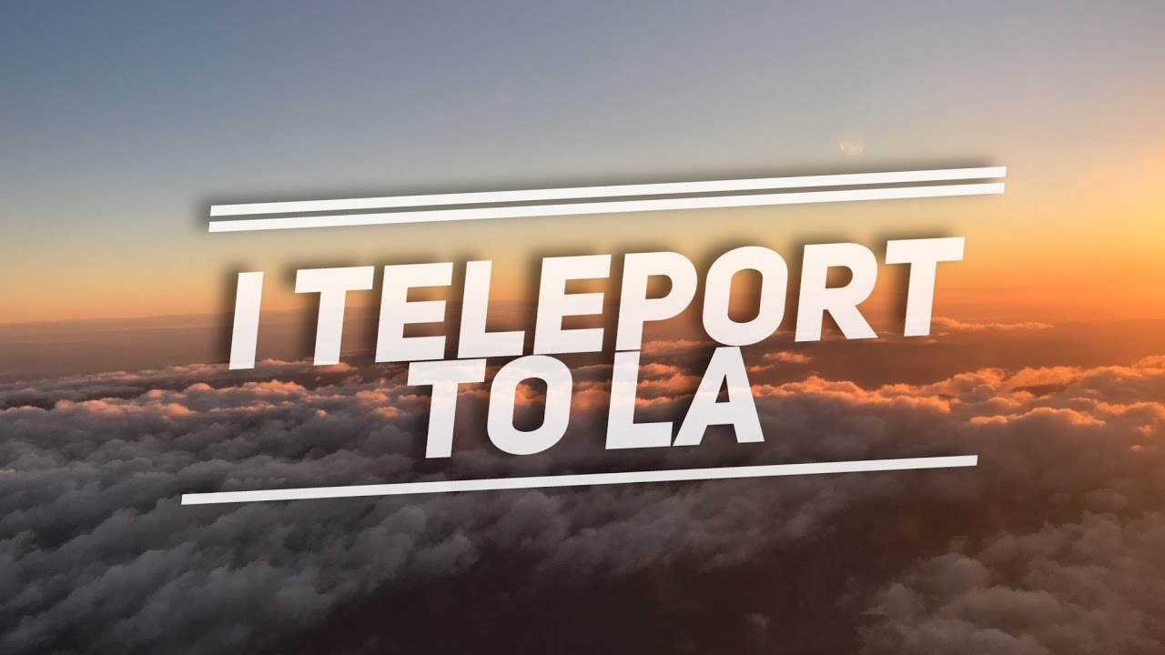 I Teleport To LA YouTube