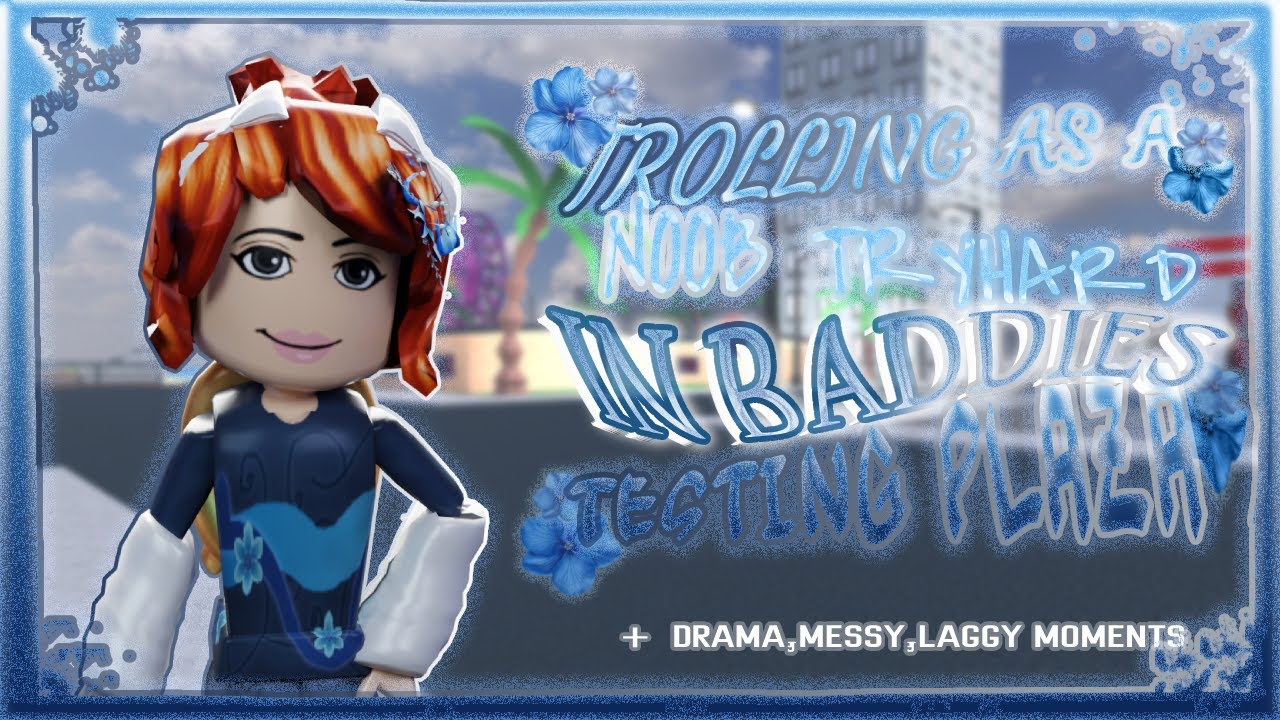 💙 + - . TROLLING AS A NOOB TRYHARD IN BADDIES TESTING PLAZA . - + 💙