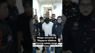 Pelajar universiti di Singapura didakwa kurung remaja warga China