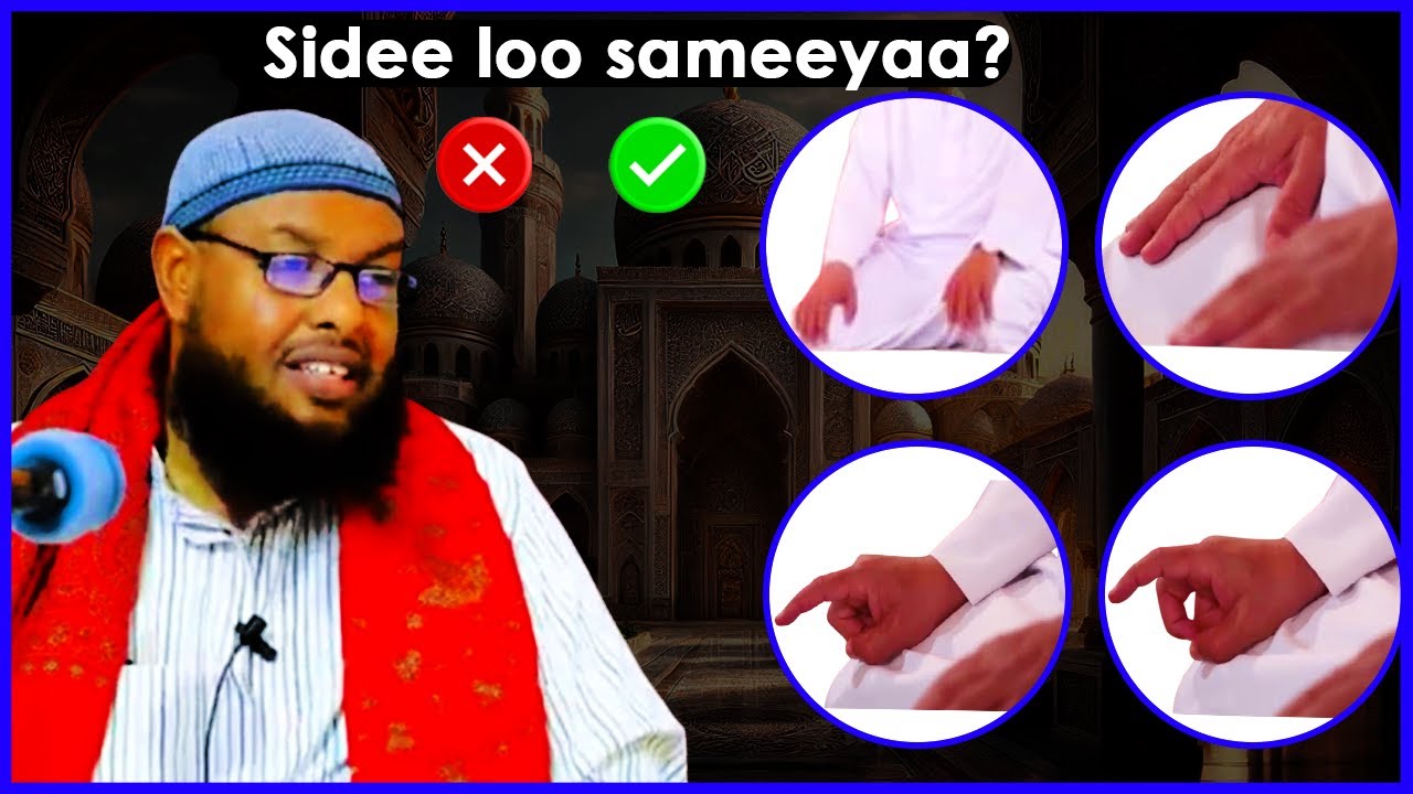 Sidee loo sameeyaa marka aad salaada tukanayso gacmaha iyo lugaha ... sheekh maxamuud xaliike