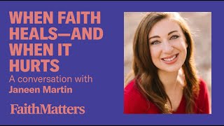 When Faith Heals and When it Hurts   A Conversation with Janeen Martin