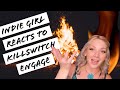INDIE GIRL REACTS TO KILLSWITCH ENGAGE // THE SIGNAL FIRE // I'm LATE to the Game! OH MY GOSH!!