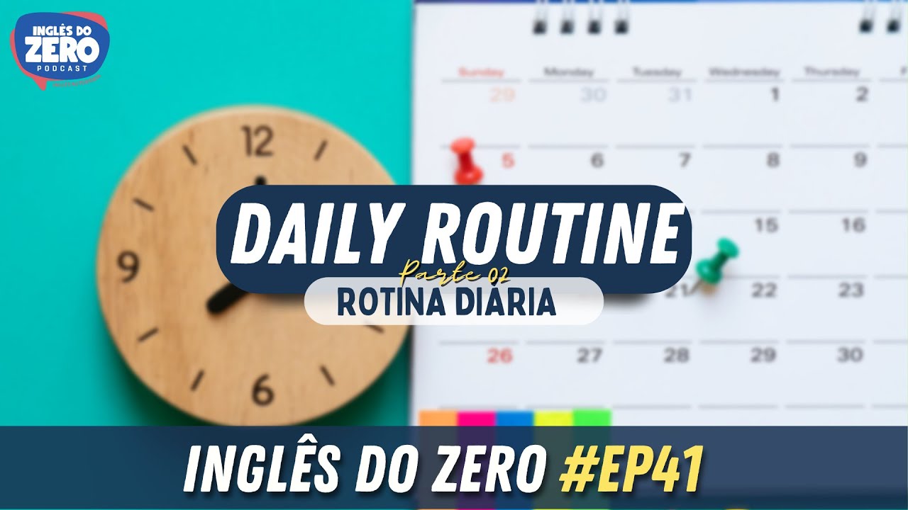 EP. 041 - Daily Routines - Rotinas diárias (Parte 2) | INGLÊS DO ZERO PODCAST 🎧