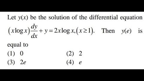 Let y(x) be the solution of the differential equation (xlogx) (dy)/(dx) +y=2x log x..Then y(e)