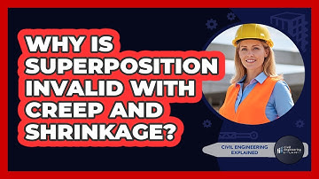 Why Is Superposition Invalid With Creep And Shrinkage?