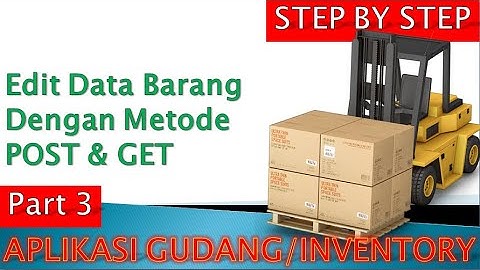 Aplikasi WEB Inventory - Edit Data Barang Dengan Metode POST & GET - Persediaan Barang - Gudang