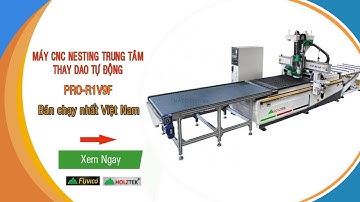 MÁY CNC ROUTER NESTING GIA CÔNG IN TEM CẮT VÁN LÀM NỘI THẤT Giá tốt nhất thị trường VN