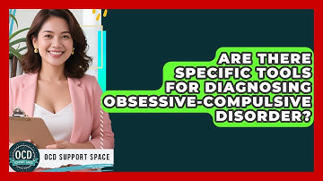 Are There Specific Tools for Diagnosing Obsessive-Compulsive Disorder? | OCD Support Space