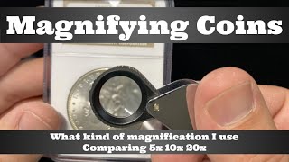 Magnifying Coins - Lenses & Jeweler's Loupes - What kind do I use? Comparing 5x 10x 20x