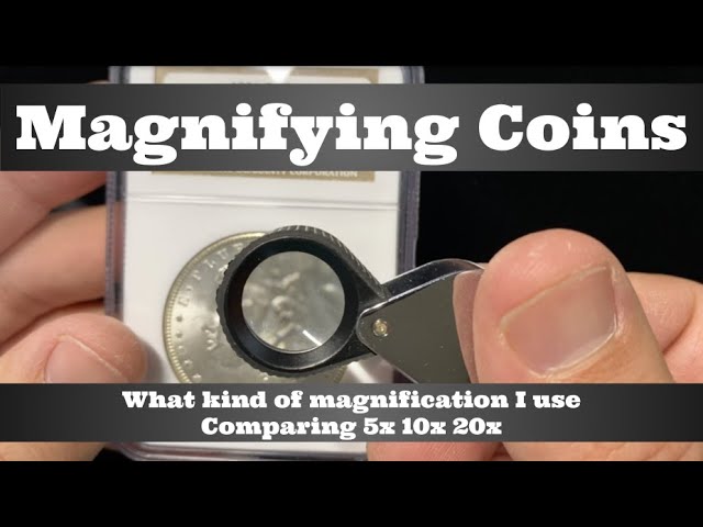 Magnifying Coins - Lenses & Jeweler's Loupes - What kind do I use?  Comparing 5x 10x 20x 