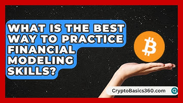 What Is the Best Way to Practice Financial Modeling Skills? | Finance Job Strategist