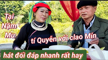 Tí Quyễn với clao Mín hát dao đối đáp nhanh rất hay tại Nậm Mu