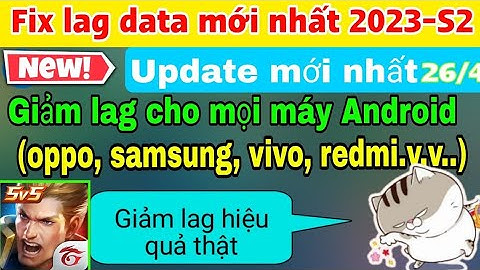 Fix lag data liên quân mới nhất 2023-S2 Giảm giật lag, tụt fps khi combat cho các dòng máy yếu