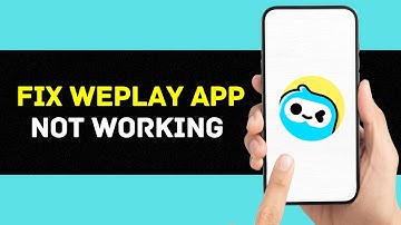 WePlay App Not Working: How to Fix WePlay App Not Working
