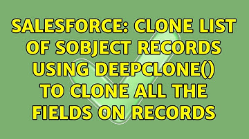 Salesforce: Clone list of SObject records using deepClone() to clone all the fields on records