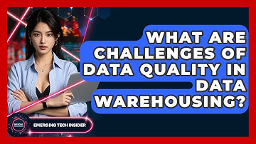 What Are Challenges Of Data Quality In Data Warehousing? - Emerging Tech Insider