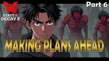 MAKING PLANS AHEAD - Part 6 - State of Decay 2 - Lethal Zone