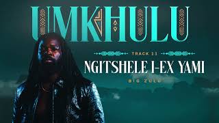 Big Zulu  Ngitshele Iex Yam   