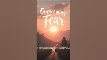 How to Overcome Fear: 3 Easy Steps to Conquer Fear and Achieve Personal Growth
