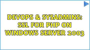 DevOps & SysAdmins: SSL for PHP on Windows Server 2003 (2 Solutions!!)