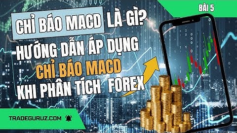 Chỉ Báo MACD Là Gì? Hướng Dẫn Áp Dụng Chỉ Báo MACD Khi Phân Tích Forex