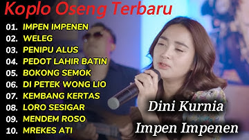DINI KURNIA IMPEN IMPENEN OSENG KOPLO FULL ALBUM TERBARU
